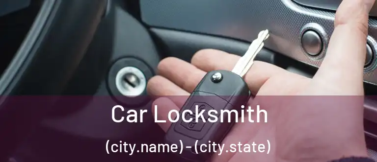Car Locksmith (city.name) - (city.state)